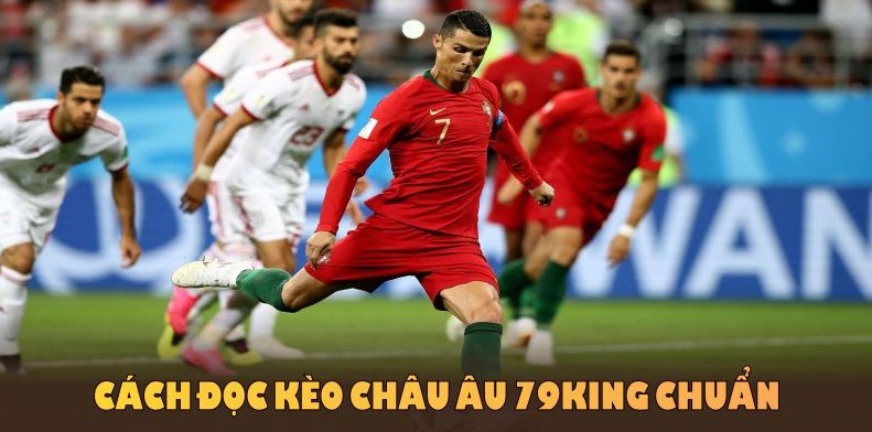 Cách đọc kèo châu Âu 79KING chuẩn giúp bạn quản lý vốn hiệu quả